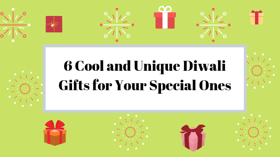 6 Cool and Unique Diwali Gifts for Your Special Ones