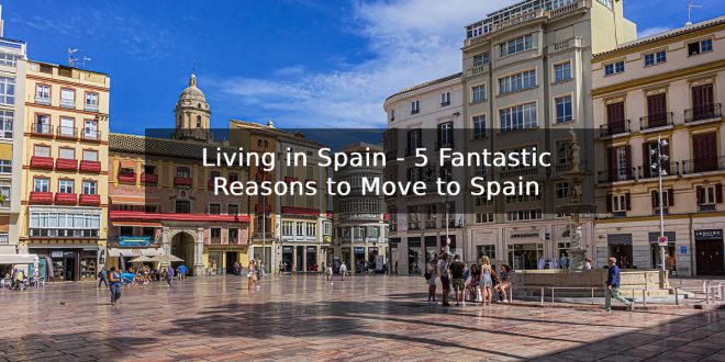 Living in Spain - 5 Fantastic Reasons to Move to Spain