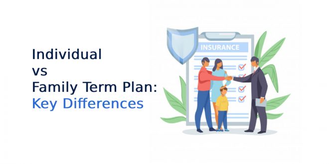 Individual vs Family Term Plan: Key Differences