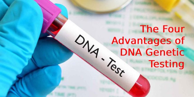 The Four Advantages of DNA Genetic Testing