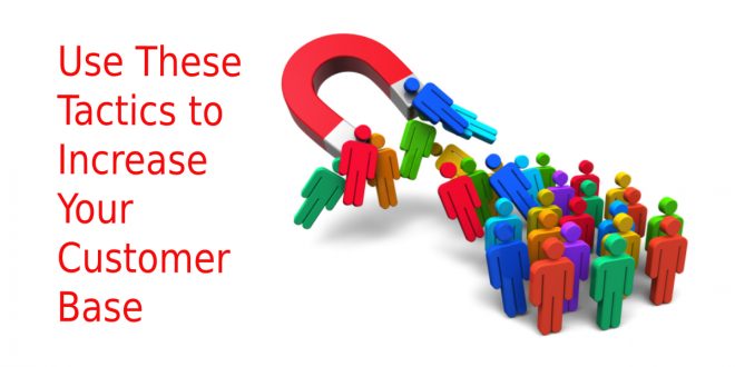 Use These Tactics to Increase Your Customer Base