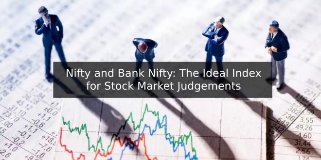 Nifty and Bank Nifty: The Ideal Index for Stock Market Judgements