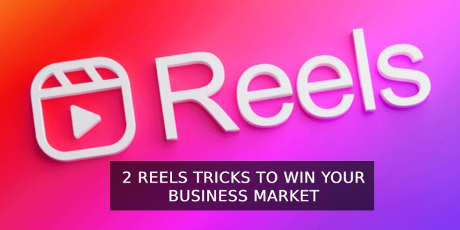2 Reels Tricks To Win Your Business Market