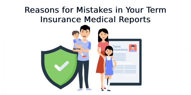 Reasons for Mistakes in Your Term Insurance Medical Reports