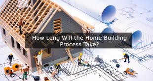 How Long Will the Home Building Process Take?