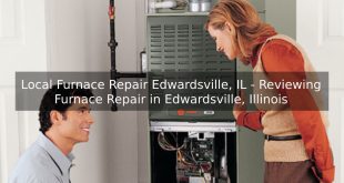 Local Furnace Repair Edwardsville, IL - Reviewing Furnace Repair in Edwardsville, Illinois