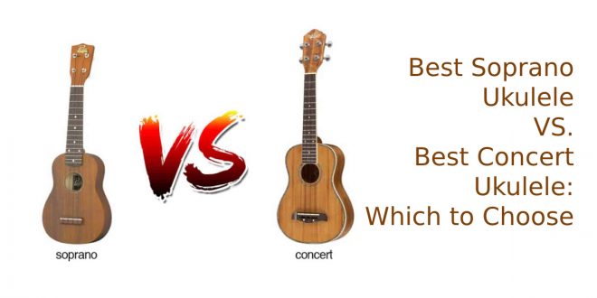 Best Soprano Ukulele VS. Best Concert Ukulele: Which to Choose