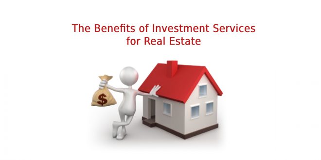 The Benefits of Investment Services for Real Estate