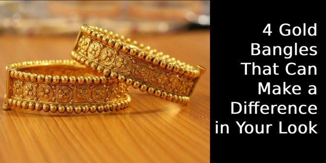 4 Gold Bangles That Can Make a Difference in Your Look