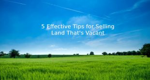 5 Effective Tips for Selling Land That's Vacant