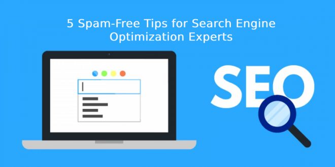 5 Spam-Free Tips for Search Engine Optimization Experts