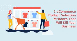 5 eCommerce Product Selection Mistakes That Will Kill Your Business