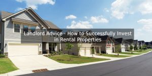 Landlord Advice - How to Successfully Invest in Rental Properties