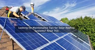 Looking for Maintenance Tips for Solar Rooftop Systems? Read This