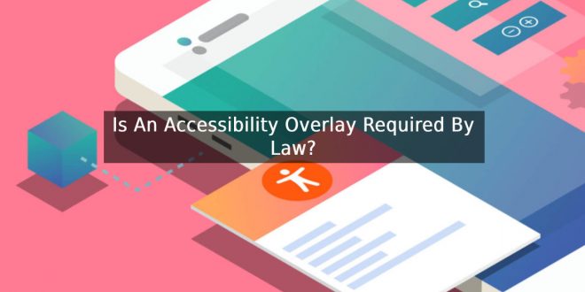 Is An Accessibility Overlay Required By Law?
