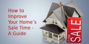How to Improve Your Home’s Sale Time - A Guide