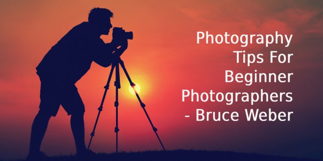 Photography Tips For Beginner Photographers