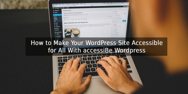 How to Make Your WordPress Site Accessible for All With accessiBe Wordpress