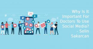 Why Is It Important For Doctors To Use Social Media? - Selin Sakarcan