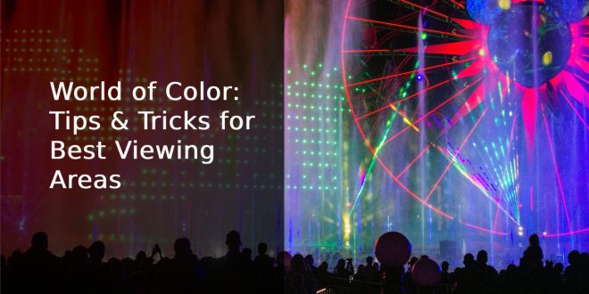 World of Color: Tips & Tricks for Best Viewing Areas
