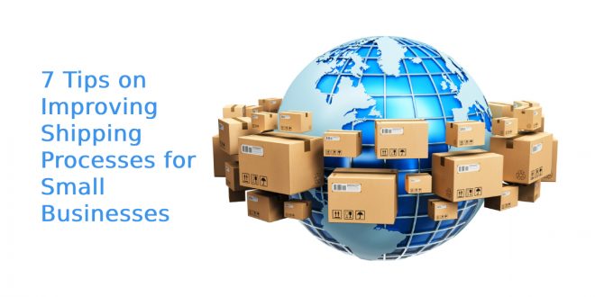 7 Tips on Improving Shipping Processes for Small Businesses