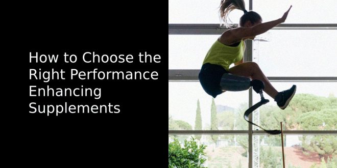 How to Choose the Right Performance Enhancing Supplements