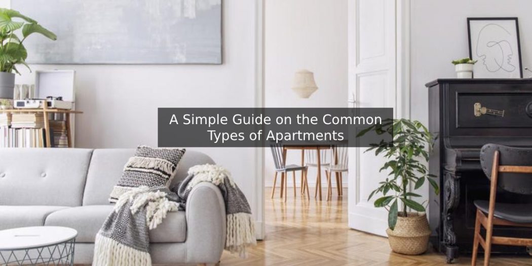 A Simple Guide on the Common Types of Apartments
