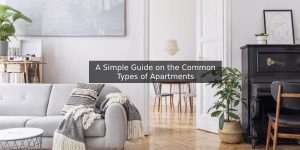 A Simple Guide on the Common Types of Apartments