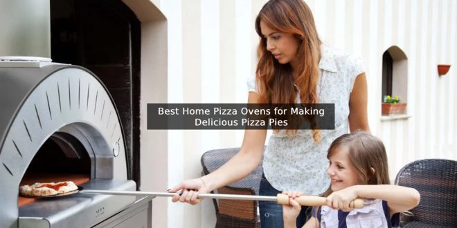 Best Home Pizza Ovens for Making Delicious Pizza Pies