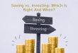 Saving vs. Investing: Which Is Right And When?
