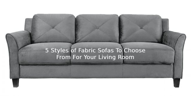 5 Styles of Fabric Sofas To Choose From For Your Living Room