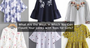 What Are the Ways in Which You Can Flaunt Your Looks with Tops for Girls?