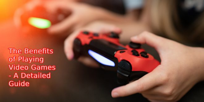 The Benefits of Playing Video Games