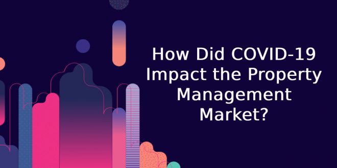 How Did COVID-19 Impact the Property Management Market?