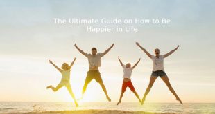 The Ultimate Guide on How to Be Happier in Life