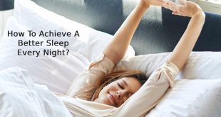 How To Achieve A Better Sleep Every Night?
