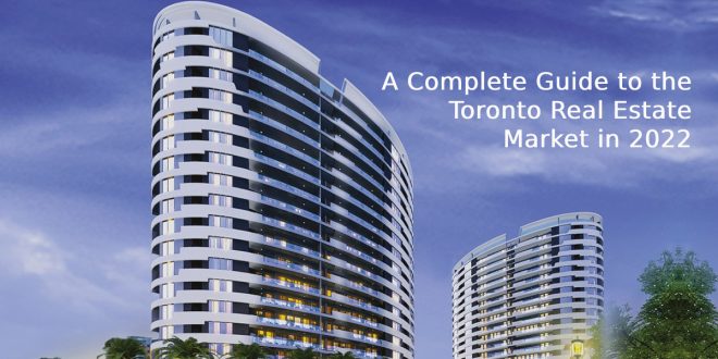 A Complete Guide to the Toronto Real Estate Market in 2022