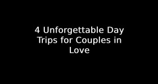 Day Trips for Couples in Love