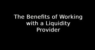 Benefits of Working with a Liquidity Provider