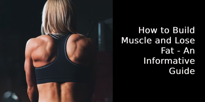 How to Build Muscle and Lose Fat