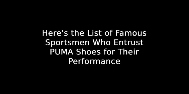 Famous Sportsmen Who Entrust PUMA Shoes