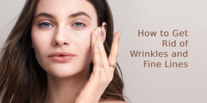 Get Rid of Wrinkles and Fine Lines