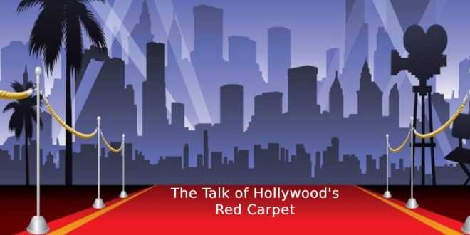 The Talk of Hollywood's Red Carpet