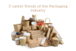 Latest Trends of the Packaging Industry