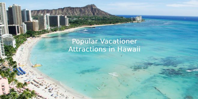 Popular Vacationer Attractions in Hawaii