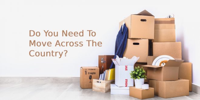 Do You Need To Move Across The Country?