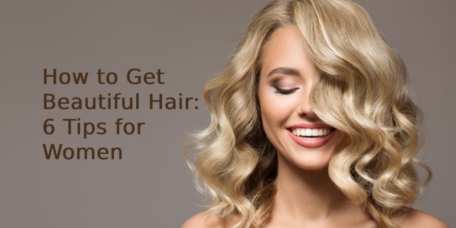 How to Get Beautiful Hair
