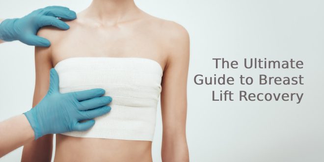 The Ultimate Guide to Breast Lift Recovery