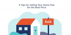 4 Tips for Selling Your Home Fast for the Best Price