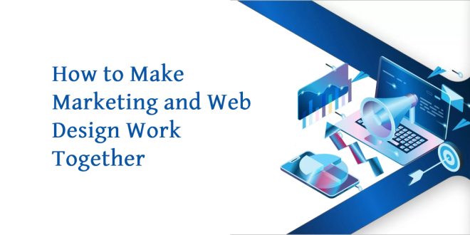 How to Make Marketing and Web Design Work Together